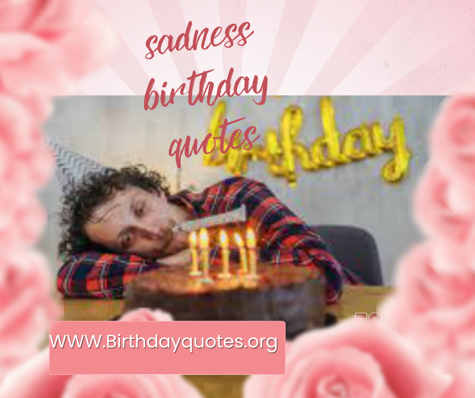 An image of sadness birthday quotes
